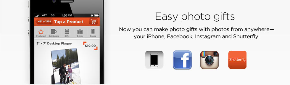 Easy photo gifts - Now you can make photo gifts with photos from anywhere -- your iPhone, Facebook, Instagram and Shutterfly.